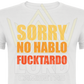 Camiseta Sorry no hablo Fucktardo