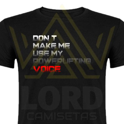 Camiseta Dont make me use my powerful voice