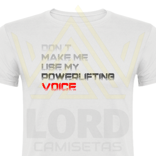 Camiseta Dont make me use my powerful voice